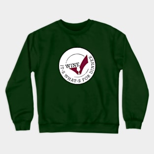 Wine it's what's for Dinner Crewneck Sweatshirt